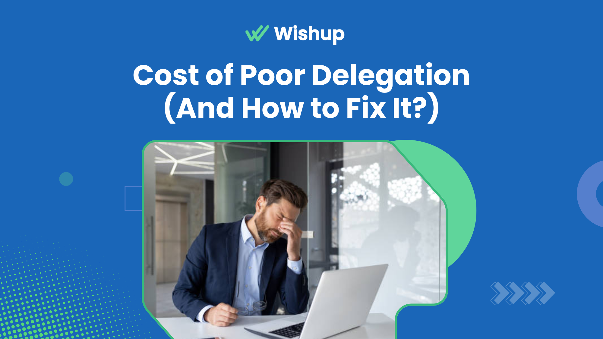 What Poor Delegation Is Costing You Per Month? And How to Fix It?