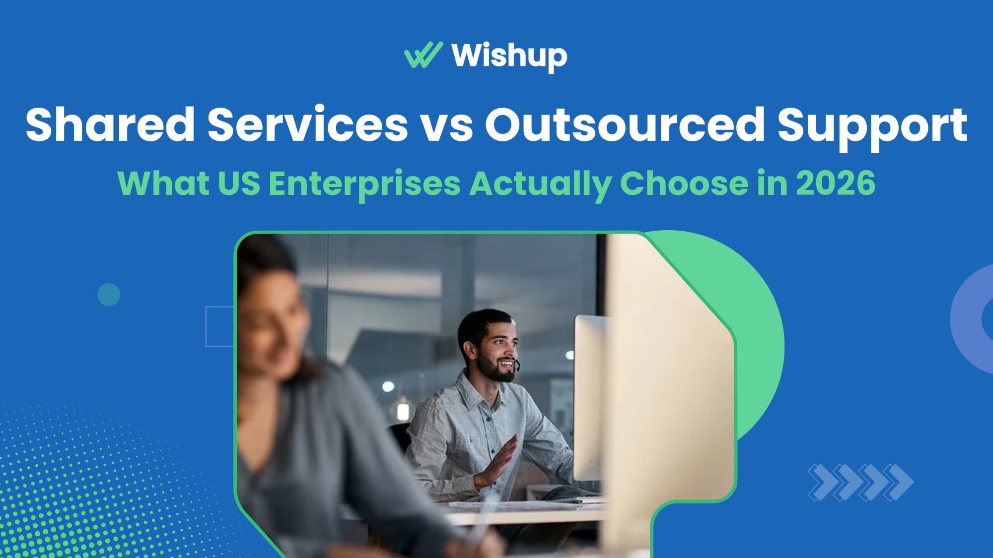 Shared Services vs Outsourced Support: What US Enterprises Actually Choose in 2026