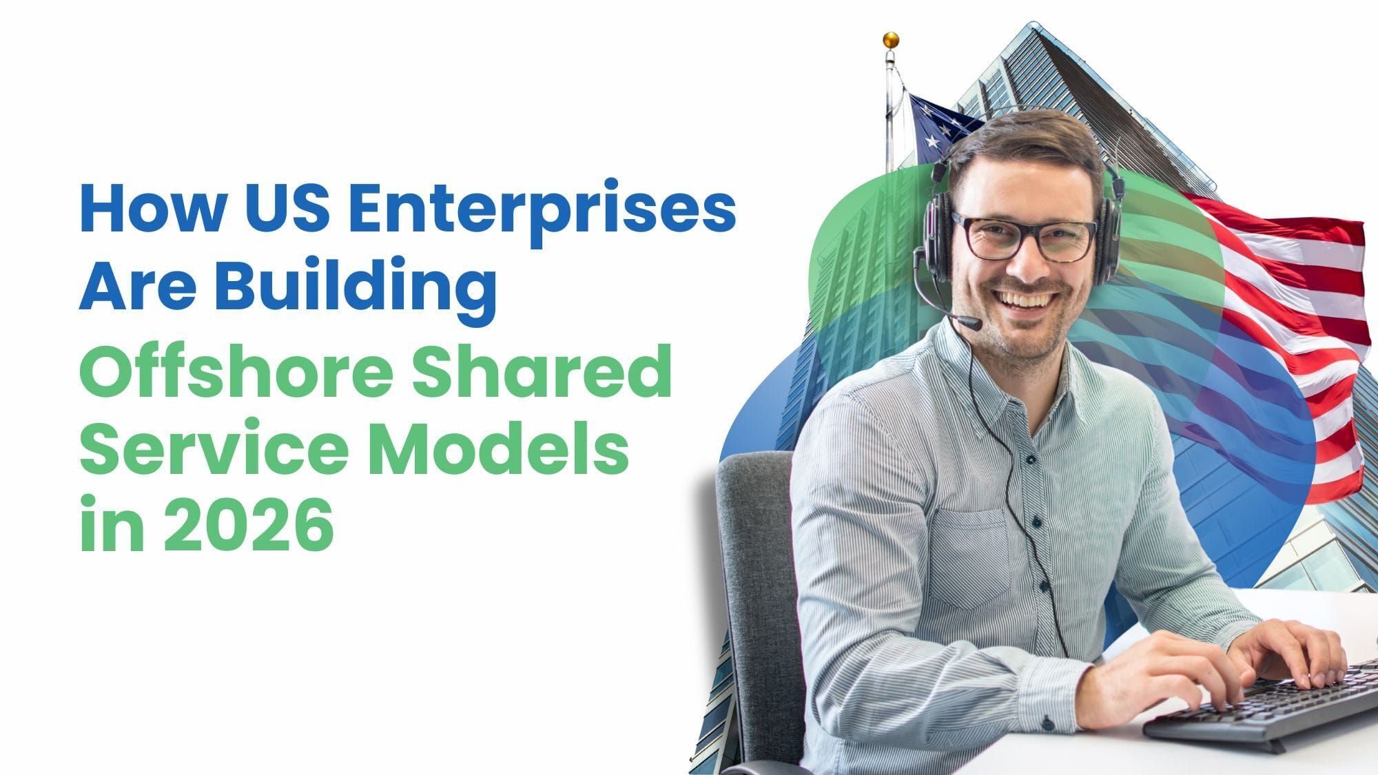 How US Enterprises Are Building Offshore Shared Service Models in 2026