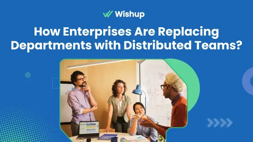 How Enterprises Are Replacing Departments with Distributed Teams